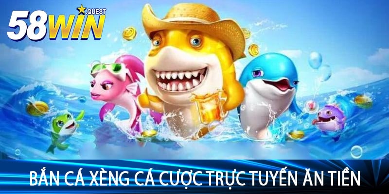 Bắn Cá Xèng Cá Cược Trực Tuyến Ăn Tiền