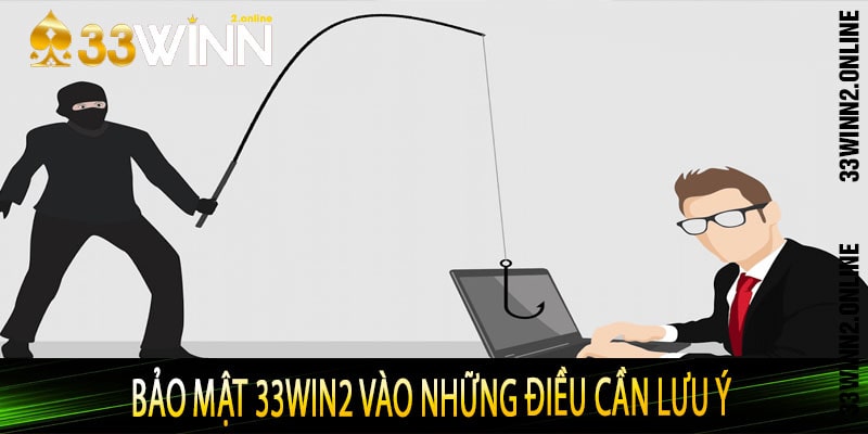 Bảo mật 33win2 vào những điều cần lưu ý