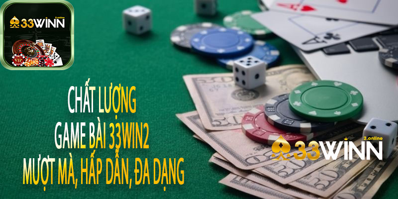 Chất lượng game bài 33win2 – Mượt mà, hấp dẫn, đa dạng