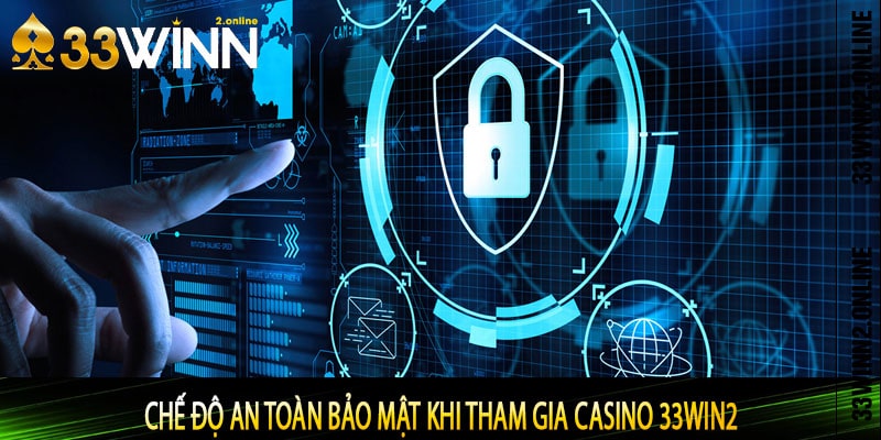 Chế độ an toàn bảo mật khi tham gia casino 33win2