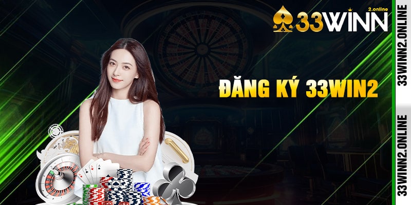 Đăng ký 33win2 sân chơi cá cược đẳng cấp Châu Á