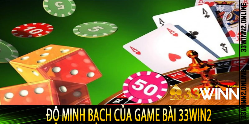 Độ minh bạch của game bài 33win2 Người chơi có thể an tâm?
