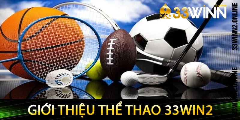 Giới thiệu thể thao 33win2 hit hót hiện nay