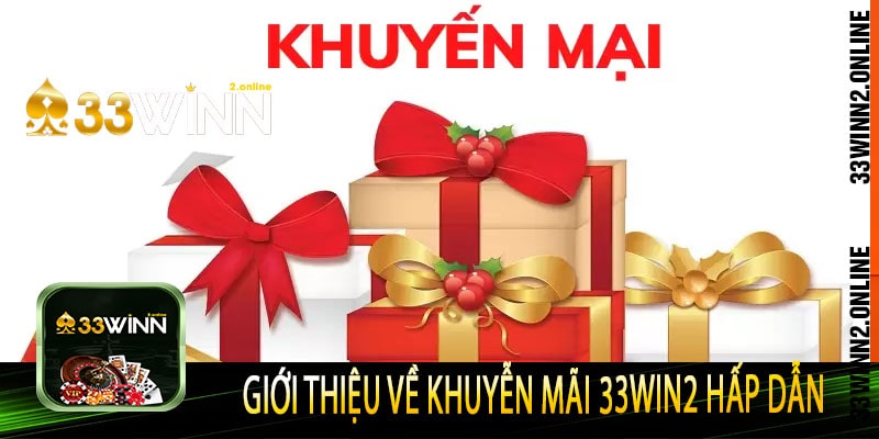 Giới thiệu về khuyễn mãi 33win2 hấp dẫn