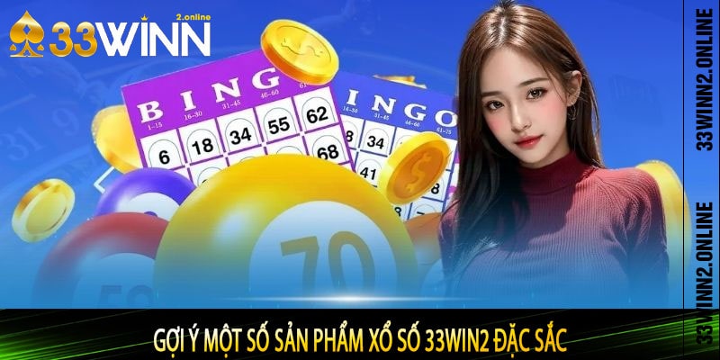 Gợi ý một số sản phẩm xổ số 33win2 đặc sắc