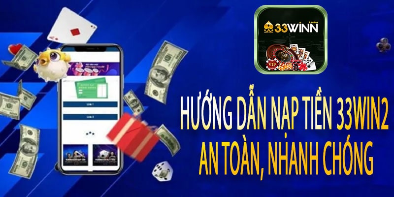 Hướng dẫn nạp tiền 33win2 an toàn, nhanh chóng