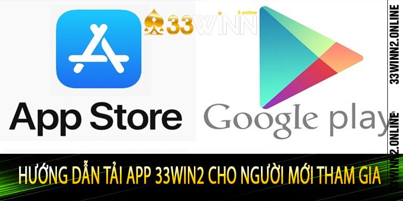 Hướng dẫn tải app 33win2 cho người mới tham gia
