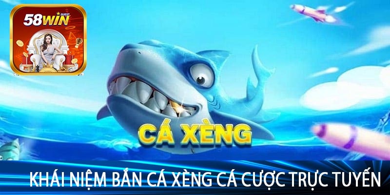 Khái Niệm Bắn Cá Xèng Cá Cược Trực Tuyến