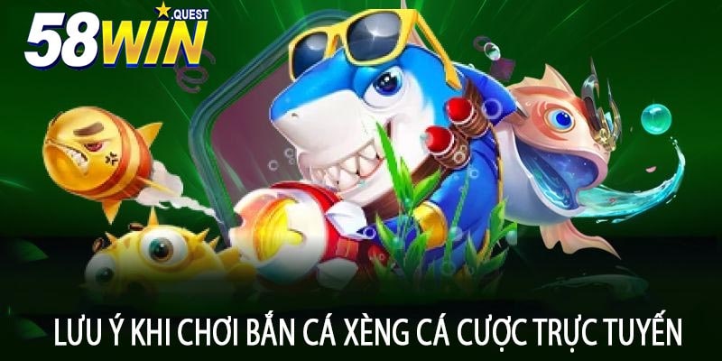 Lưu Ý Khi Chơi Bắn Cá Xèng Cá Cược Trực Tuyến