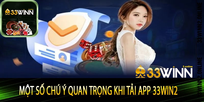 Một số chú ý quan trọng khi tải app 33win2