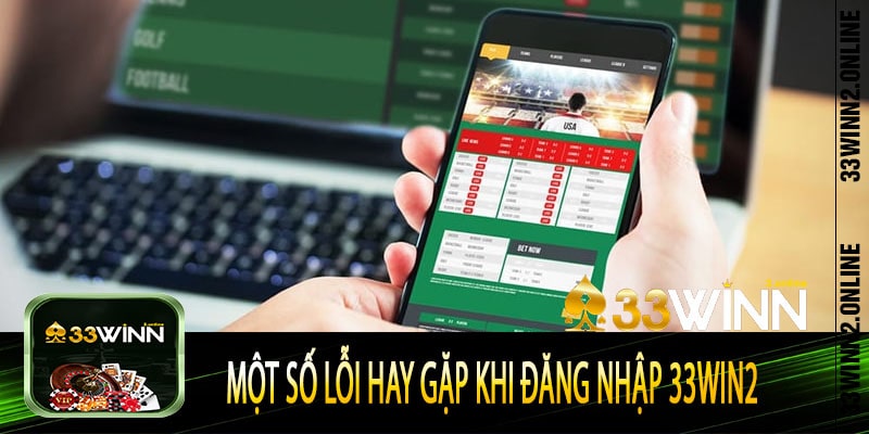Một số lỗi hay gặp khi đăng nhập 33win2