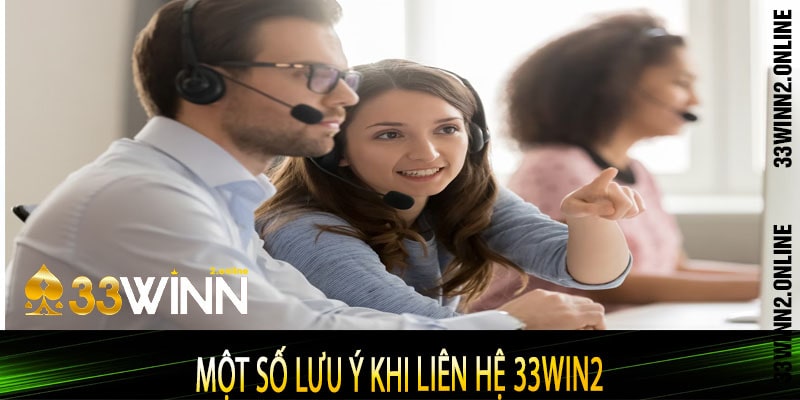 Một số lưu ý khi liên hệ 33win2