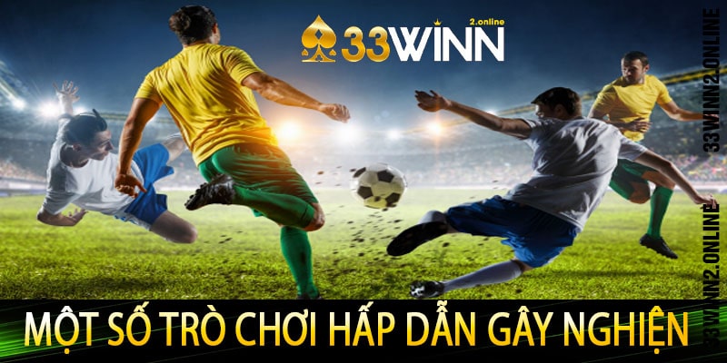 Một số trò chơi hấp dẫn gây nghiện tại thể thao 33win2