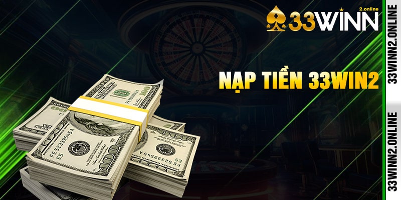 Hướng dẫn nạp tiền 33win2 nhanh chóng an toàn