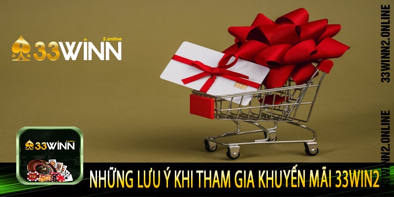 Những Lưu ý khi tham gia khuyến mãi 33win2