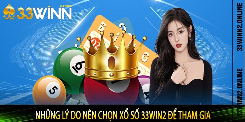 Những lý do nên chọn Xổ số 33win2 để tham gia