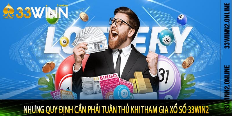 Nhưng quy định cần phải tuân thủ khi tham gia xổ số 33win2