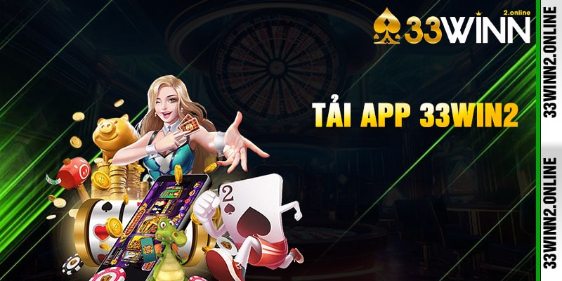 Tải app 33win2- Cổng game đỉnh cao thưởng lớn mỗi ngày