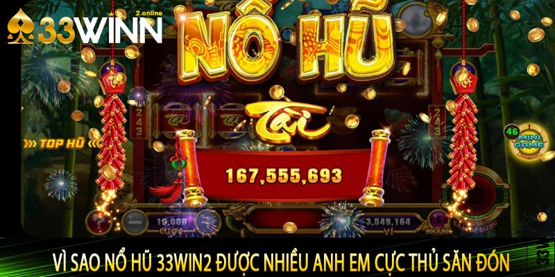 Vì sao nổ hũ 33win2 được nhiều anh em cực thủ săn đón