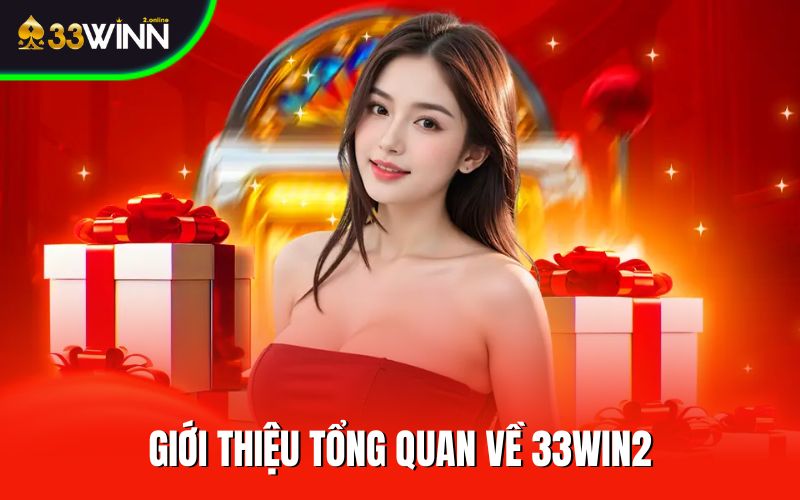 Giới thiệu tổng quan về 33WIN2