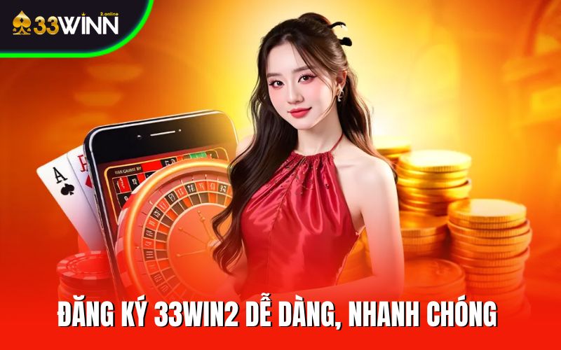 Đăng ký 33WIN2 dễ dàng, nhanh chóng có thưởng
